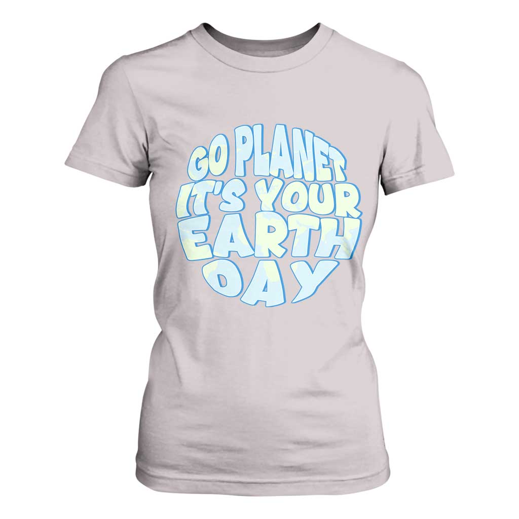 Go Planet It Is Your Earth Day T Shirt For Women Environmental Activism TS12 Ice Gray Print Your Wear