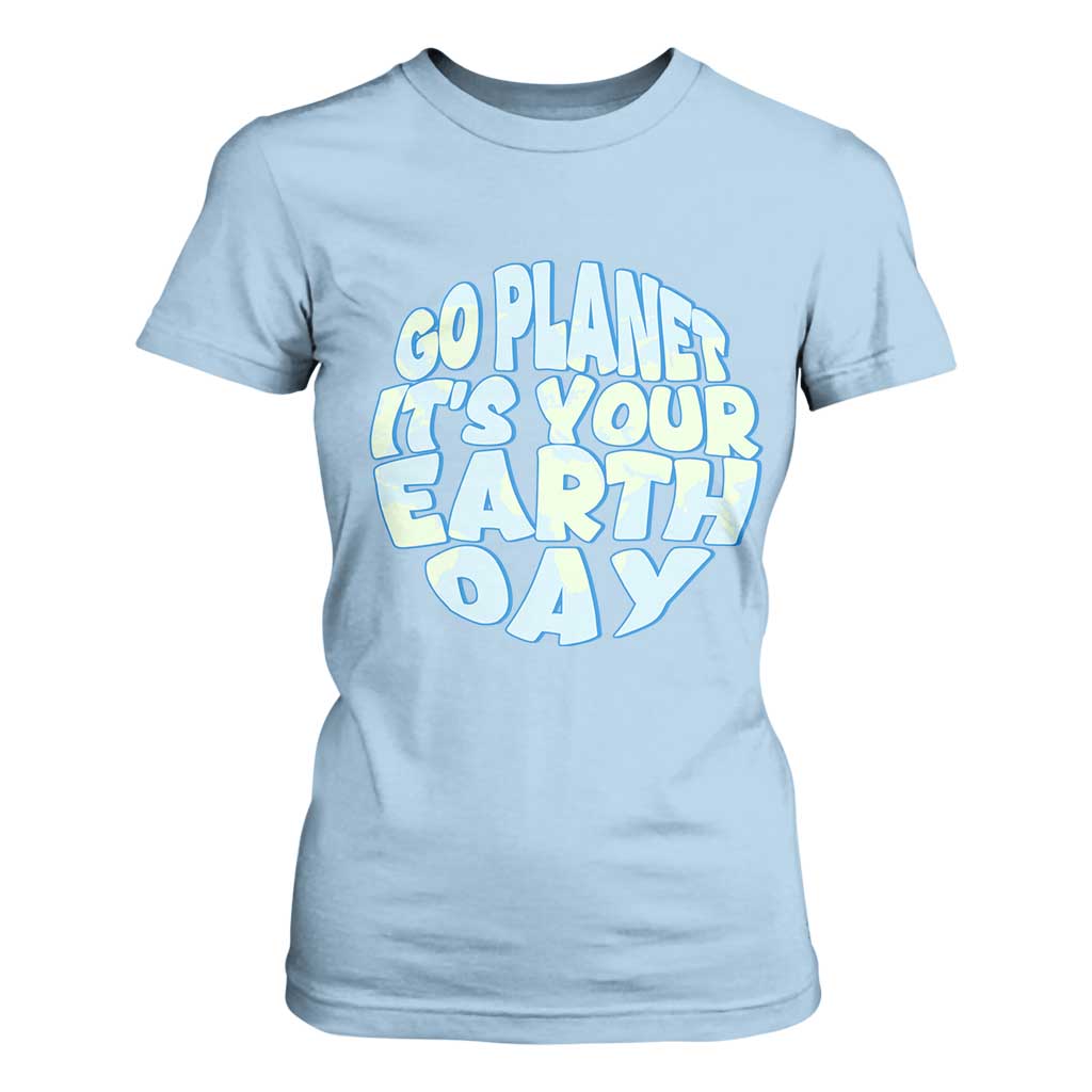 Go Planet It Is Your Earth Day T Shirt For Women Environmental Activism TS12 Light Blue Print Your Wear