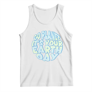 Go Planet It Is Your Earth Day Tank Top Environmental Activism TS12 White Print Your Wear