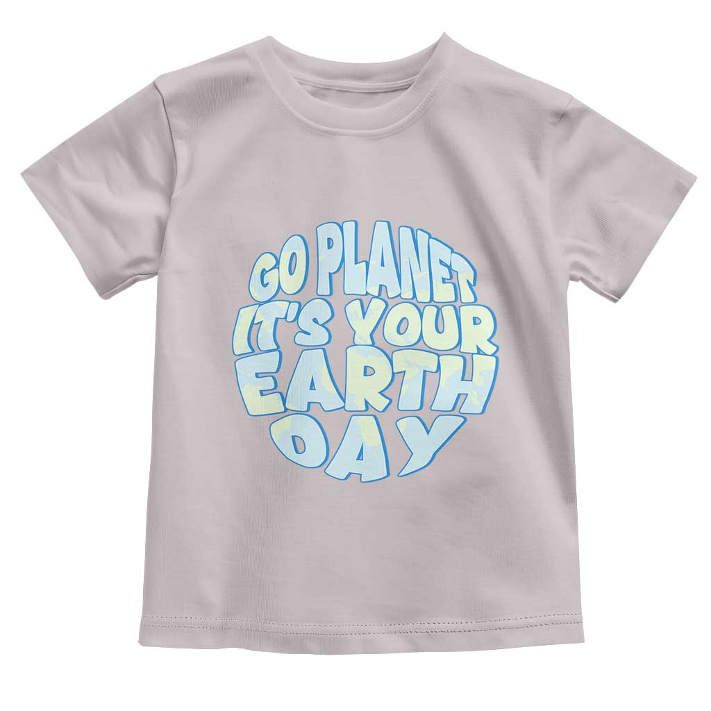 Go Planet It Is Your Earth Day Toddler T Shirt Environmental Activism TS12 Ice Gray Print Your Wear