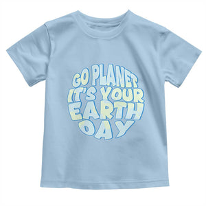 Go Planet It Is Your Earth Day Toddler T Shirt Environmental Activism TS12 Light Blue Print Your Wear
