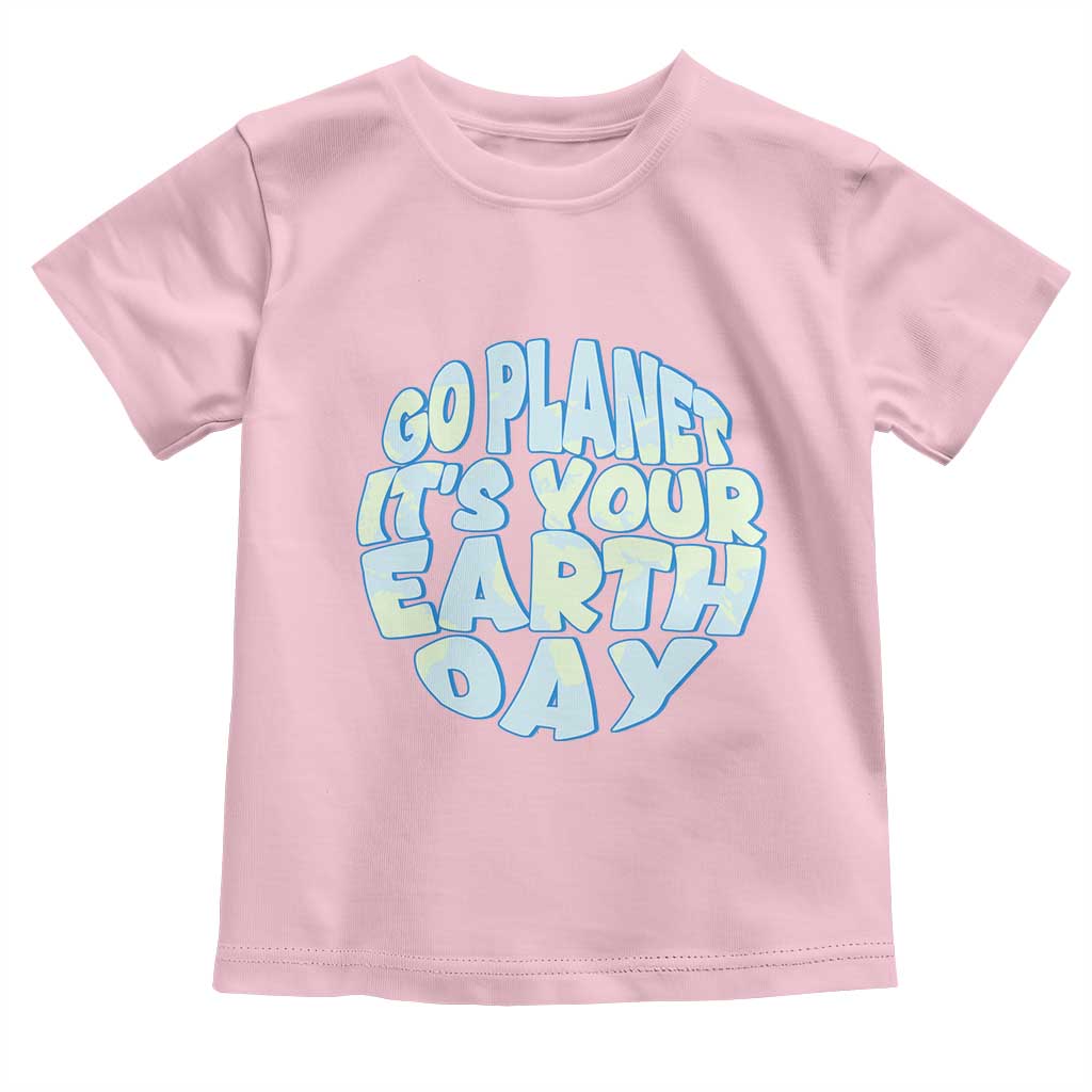 Go Planet It Is Your Earth Day Toddler T Shirt Environmental Activism TS12 Light Pink Print Your Wear