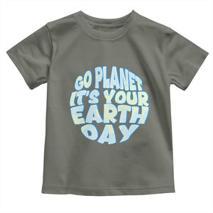 Go Planet It Is Your Earth Day Toddler T Shirt Environmental Activism TS12 Military Green Print Your Wear