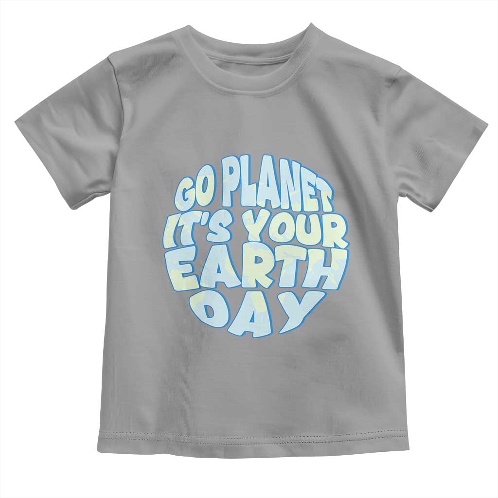 Go Planet It Is Your Earth Day Toddler T Shirt Environmental Activism TS12 Sport Gray Print Your Wear