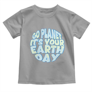 Go Planet It Is Your Earth Day Toddler T Shirt Environmental Activism TS12 Sport Gray Print Your Wear