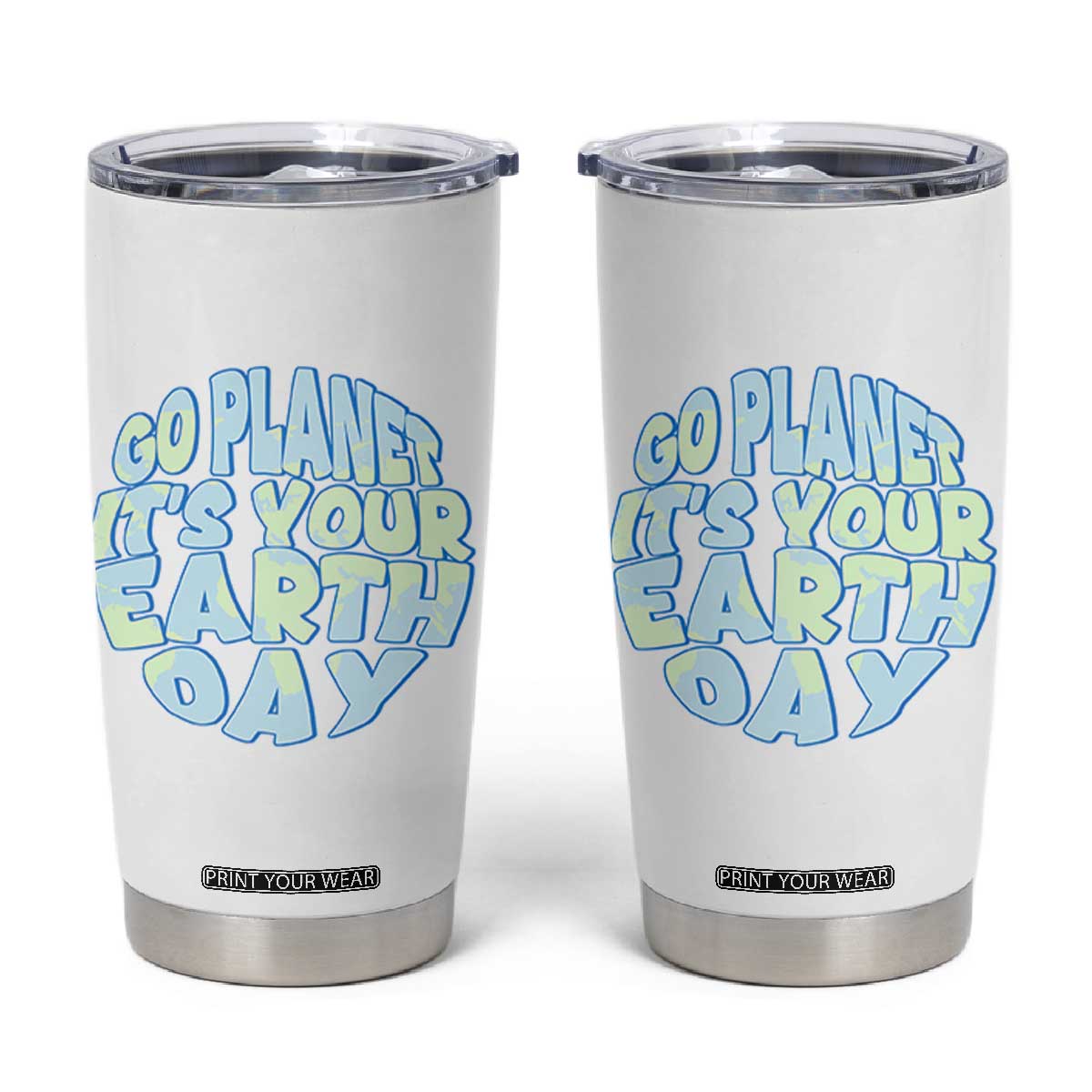 Go Planet It Is Your Earth Day Tumbler Cup Environmental Activism TS12 White Print Your Wear
