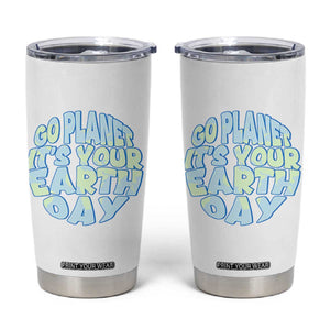 Go Planet It Is Your Earth Day Tumbler Cup Environmental Activism TS12 White Print Your Wear
