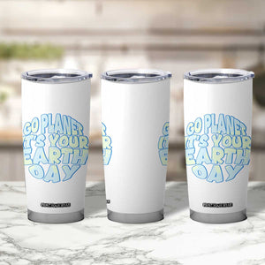 Go Planet It Is Your Earth Day Tumbler Cup Environmental Activism TS12 Print Your Wear