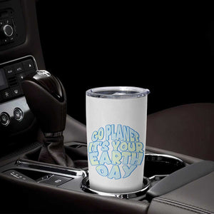 Go Planet It Is Your Earth Day Tumbler Cup Environmental Activism TS12 Print Your Wear