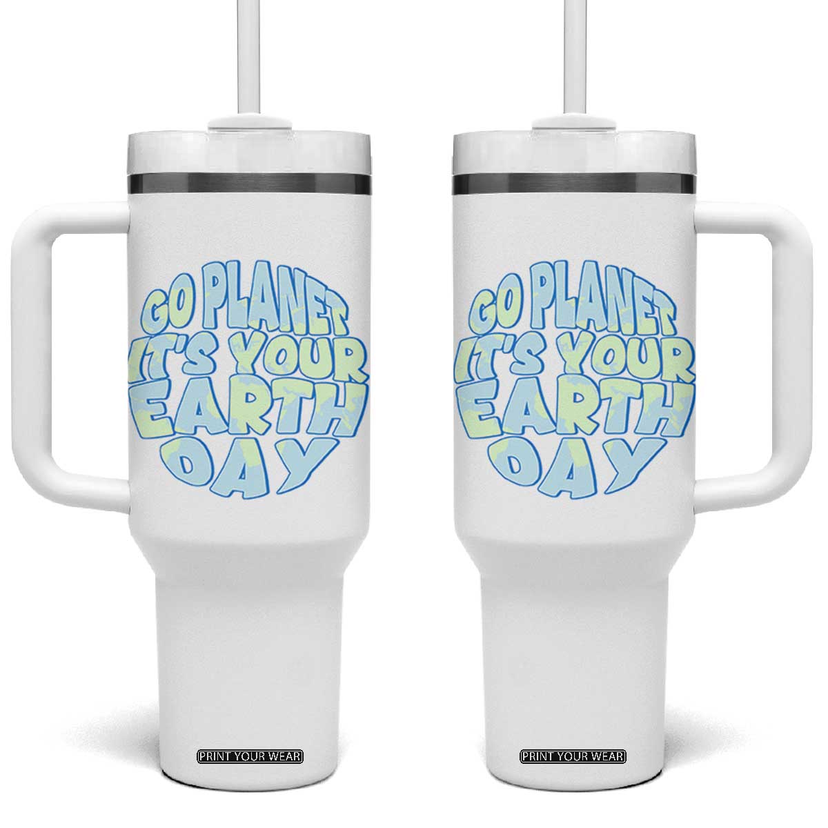 Go Planet It Is Your Earth Day Tumbler With Handle Environmental Activism TS12 One Size: 40 oz White Print Your Wear