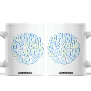 Go Planet It Is Your Earth Day Coffee Mug Environmental Activism TS12 White Print Your Wear