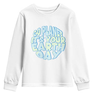 Go Planet It Is Your Earth Day Youth Sweatshirt Environmental Activism TS12 White Print Your Wear