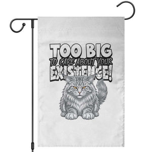 Funny Maine Coon Cat Garden Flag Too Big To Care About Your Existence TS12 White Print Your Wear