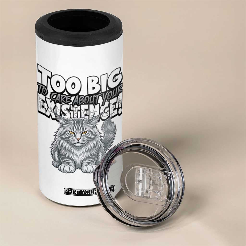 Funny Maine Coon Cat 4 in 1 Can Cooler Tumbler Too Big To Care About Your Existence TS12 Print Your Wear