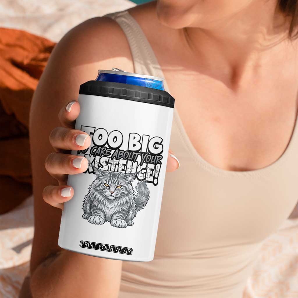 Funny Maine Coon Cat 4 in 1 Can Cooler Tumbler Too Big To Care About Your Existence TS12 Print Your Wear
