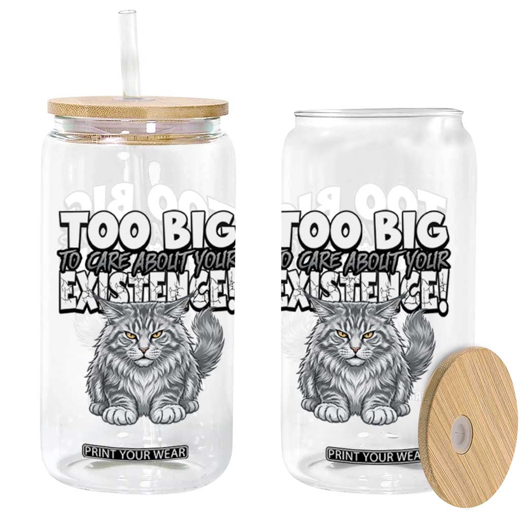 Funny Maine Coon Cat Glass Can Too Big To Care About Your Existence TS12 Print Your Wear