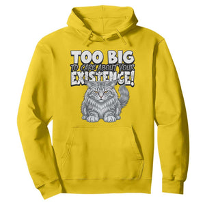 Funny Maine Coon Cat Hoodie Too Big To Care About Your Existence TS12 Daisy Print Your Wear