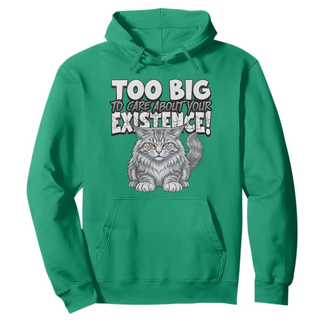 Funny Maine Coon Cat Hoodie Too Big To Care About Your Existence TS12 Irish Green Print Your Wear
