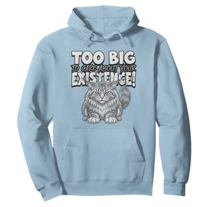 Funny Maine Coon Cat Hoodie Too Big To Care About Your Existence TS12 Light Blue Print Your Wear