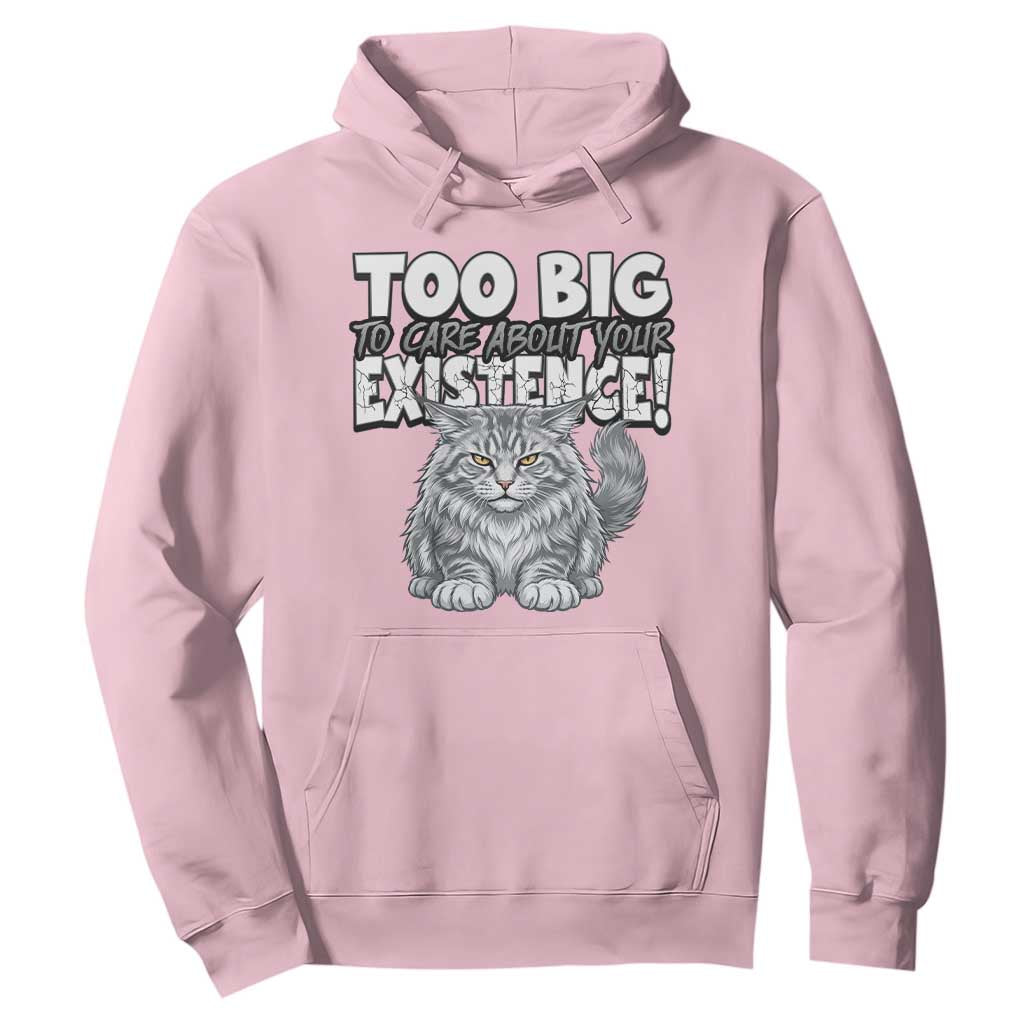 Funny Maine Coon Cat Hoodie Too Big To Care About Your Existence TS12 Light Pink Print Your Wear