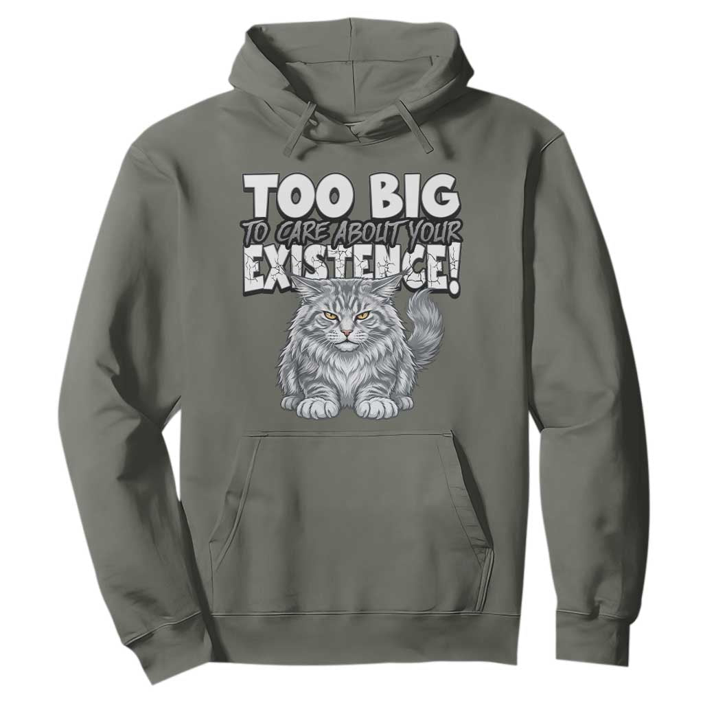 Funny Maine Coon Cat Hoodie Too Big To Care About Your Existence TS12 Military Green Print Your Wear