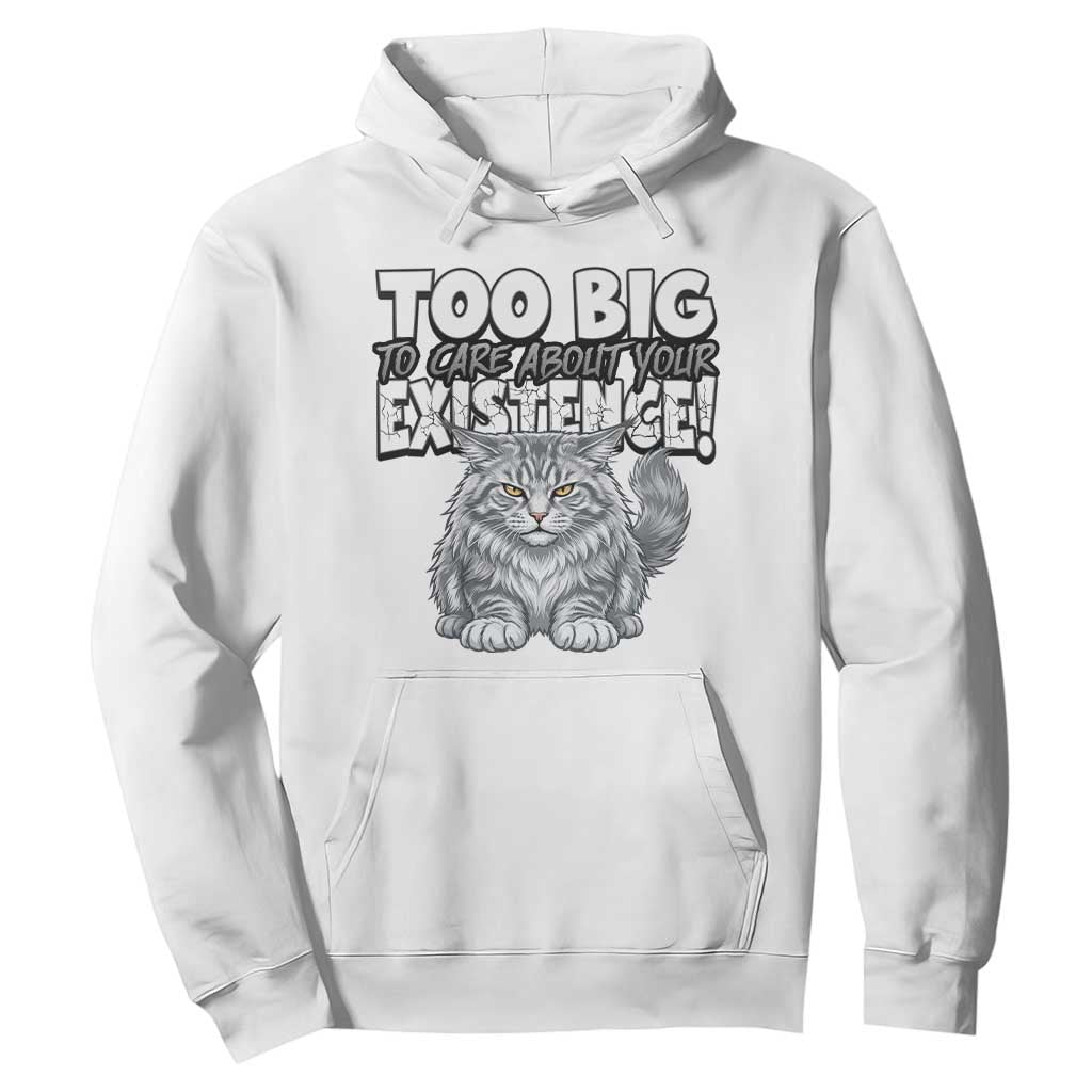 Funny Maine Coon Cat Hoodie Too Big To Care About Your Existence TS12 White Print Your Wear