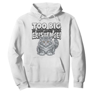 Funny Maine Coon Cat Hoodie Too Big To Care About Your Existence TS12 White Print Your Wear