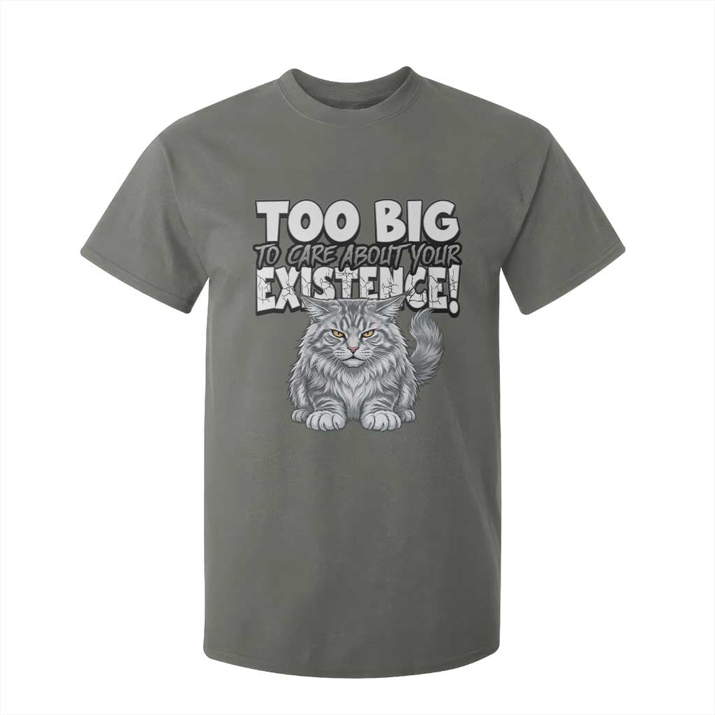 Funny Maine Coon Cat T Shirt For Kid Too Big To Care About Your Existence TS12 Military Green Print Your Wear