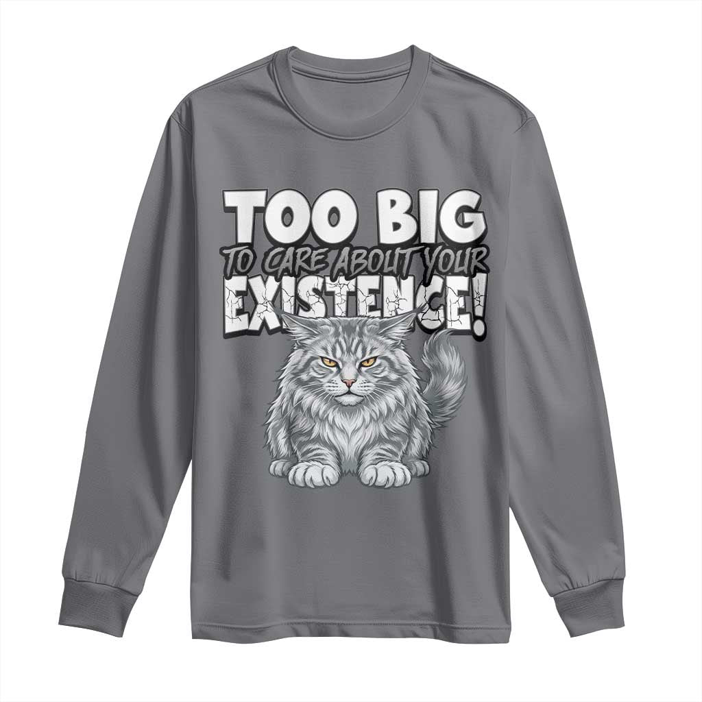 Funny Maine Coon Cat Long Sleeve Shirt Too Big To Care About Your Existence TS12 Charcoal Print Your Wear
