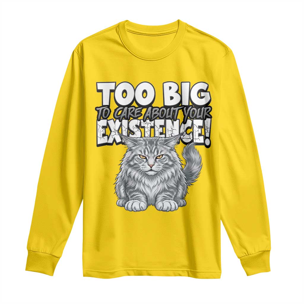 Funny Maine Coon Cat Long Sleeve Shirt Too Big To Care About Your Existence TS12 Daisy Print Your Wear