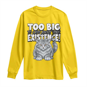 Funny Maine Coon Cat Long Sleeve Shirt Too Big To Care About Your Existence TS12 Daisy Print Your Wear
