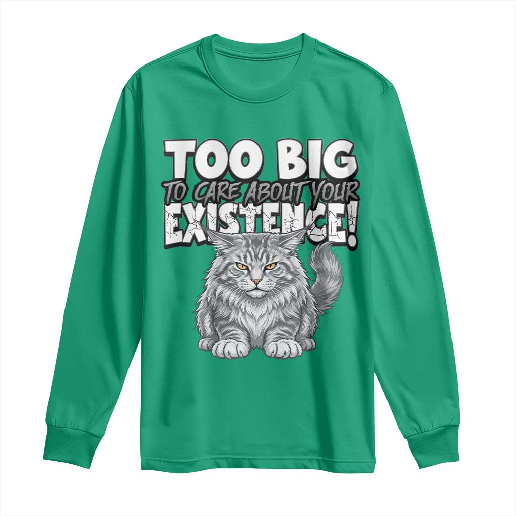 Funny Maine Coon Cat Long Sleeve Shirt Too Big To Care About Your Existence TS12 Irish Green Print Your Wear