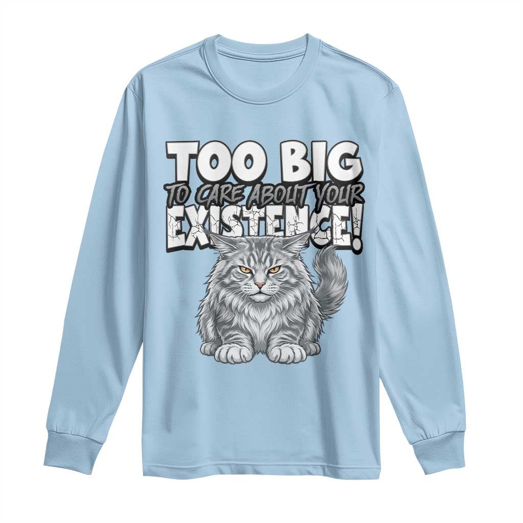 Funny Maine Coon Cat Long Sleeve Shirt Too Big To Care About Your Existence TS12 Light Blue Print Your Wear