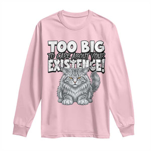 Funny Maine Coon Cat Long Sleeve Shirt Too Big To Care About Your Existence TS12 Light Pink Print Your Wear