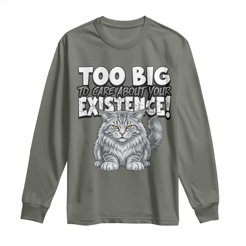 Funny Maine Coon Cat Long Sleeve Shirt Too Big To Care About Your Existence TS12 Military Green Print Your Wear