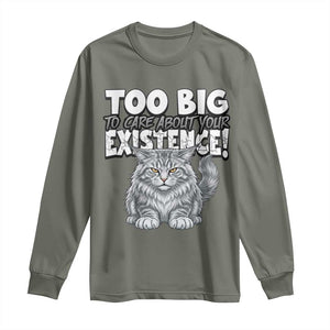 Funny Maine Coon Cat Long Sleeve Shirt Too Big To Care About Your Existence TS12 Military Green Print Your Wear