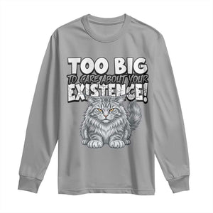 Funny Maine Coon Cat Long Sleeve Shirt Too Big To Care About Your Existence TS12 Sport Gray Print Your Wear