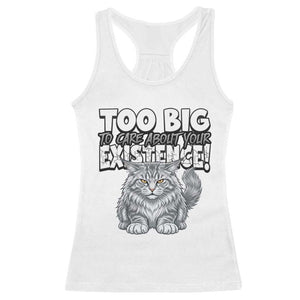 Funny Maine Coon Cat Racerback Tank Top Too Big To Care About Your Existence TS12 White Print Your Wear