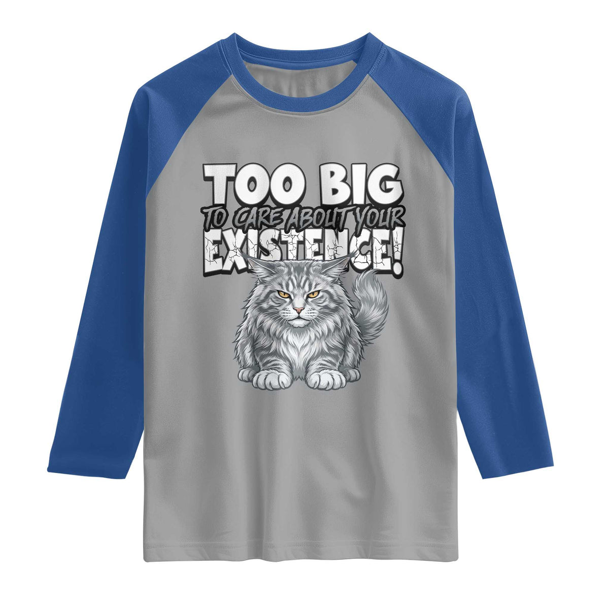Funny Maine Coon Cat Raglan Shirt Too Big To Care About Your Existence TS12 Sport Gray Royal Print Your Wear