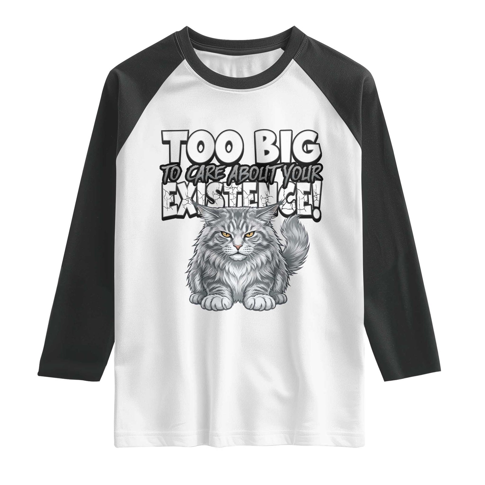 Funny Maine Coon Cat Raglan Shirt Too Big To Care About Your Existence TS12 White Black Print Your Wear