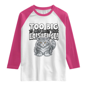 Funny Maine Coon Cat Raglan Shirt Too Big To Care About Your Existence TS12 White Heliconia Print Your Wear