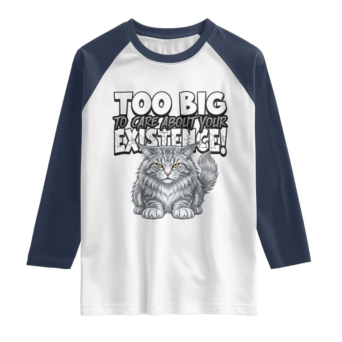 Funny Maine Coon Cat Raglan Shirt Too Big To Care About Your Existence TS12 White Navy Print Your Wear