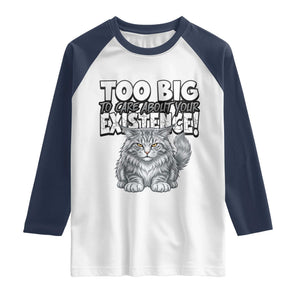 Funny Maine Coon Cat Raglan Shirt Too Big To Care About Your Existence TS12 White Navy Print Your Wear