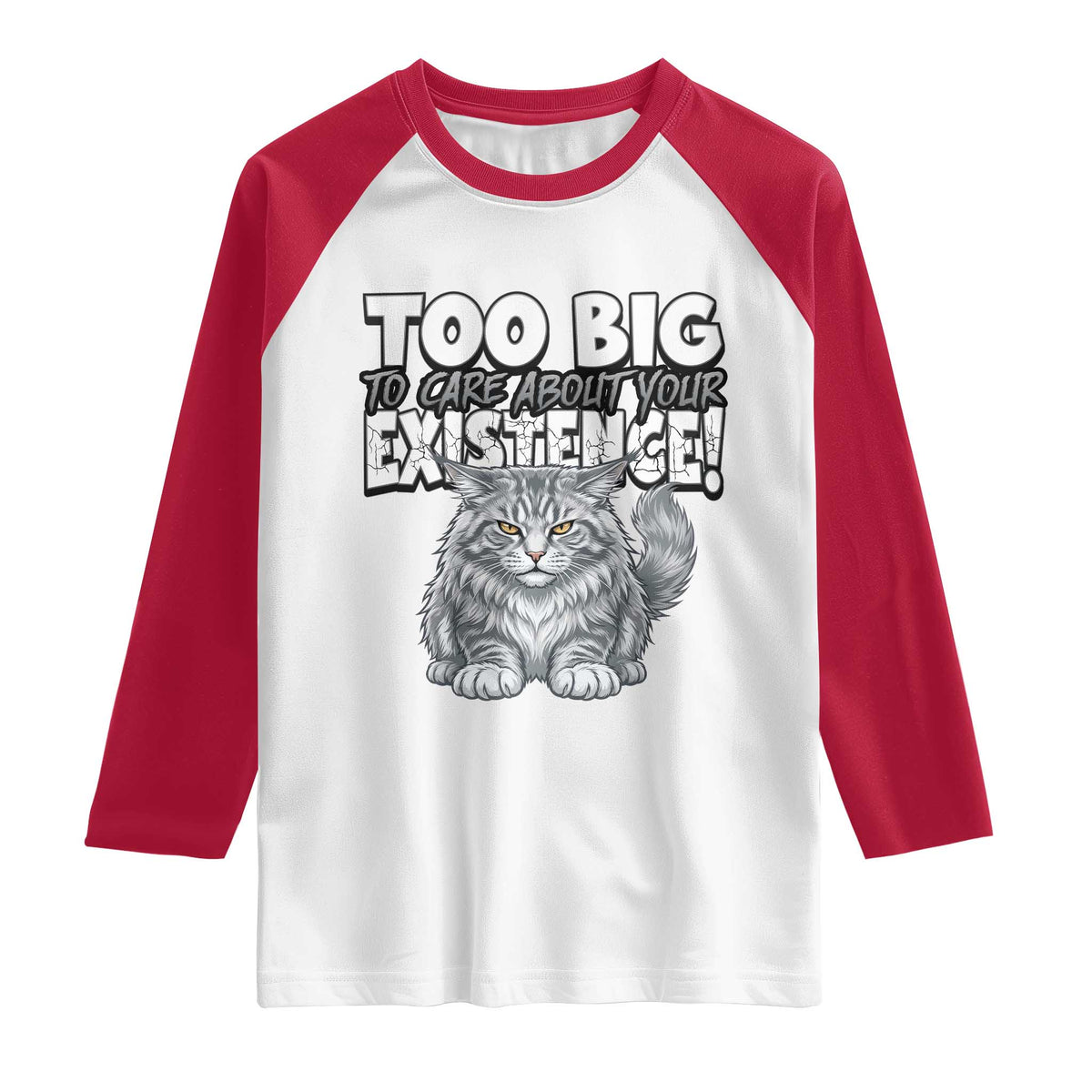 Funny Maine Coon Cat Raglan Shirt Too Big To Care About Your Existence TS12 White Red Print Your Wear