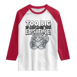 Funny Maine Coon Cat Raglan Shirt Too Big To Care About Your Existence TS12 White Red Print Your Wear