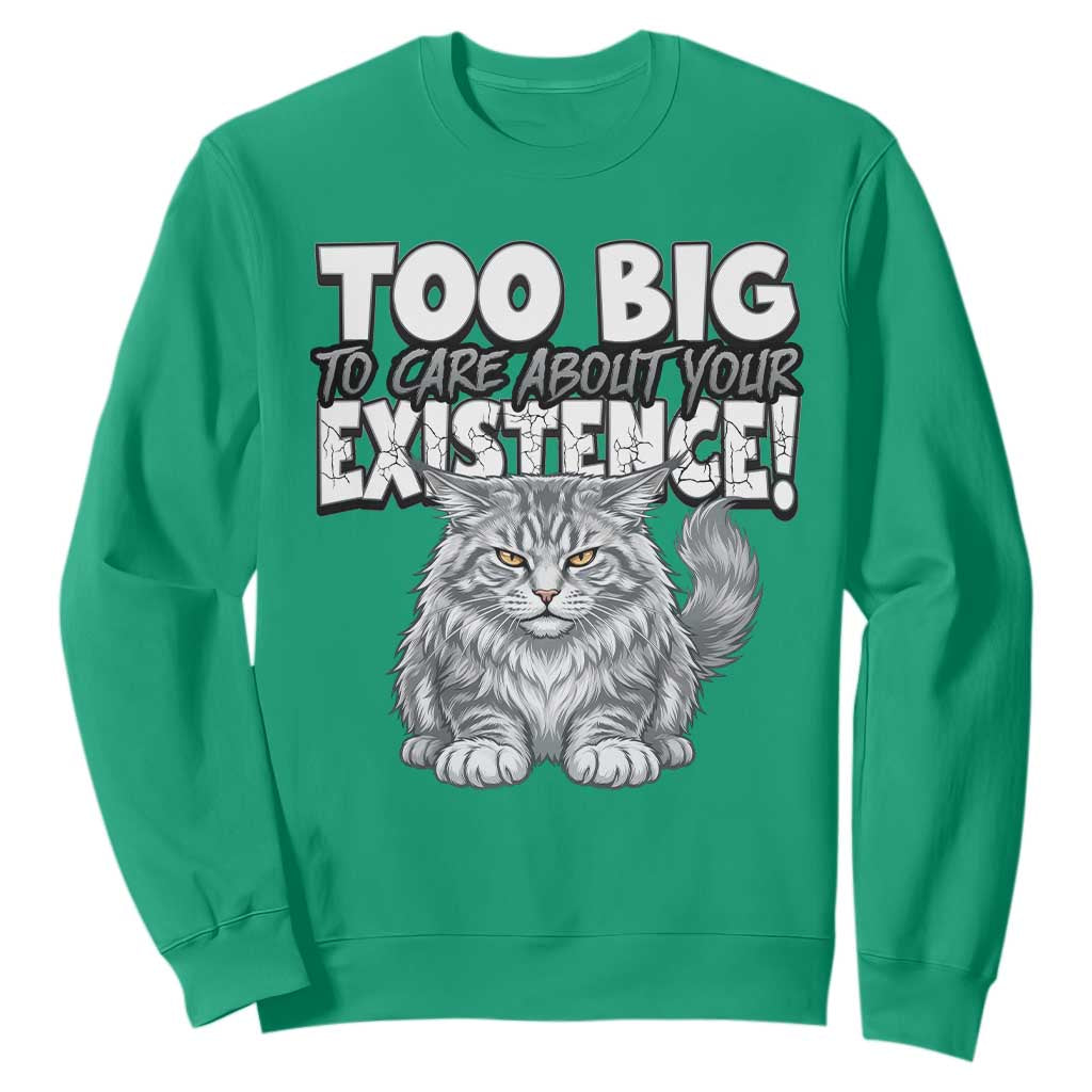 Funny Maine Coon Cat Sweatshirt Too Big To Care About Your Existence TS12 Irish Green Print Your Wear