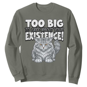 Funny Maine Coon Cat Sweatshirt Too Big To Care About Your Existence TS12 Military Green Print Your Wear