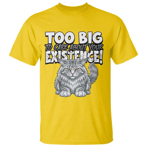 Funny Maine Coon Cat T Shirt Too Big To Care About Your Existence TS12 Daisy Print Your Wear