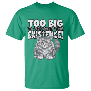 Funny Maine Coon Cat T Shirt Too Big To Care About Your Existence TS12 Irish Green Print Your Wear