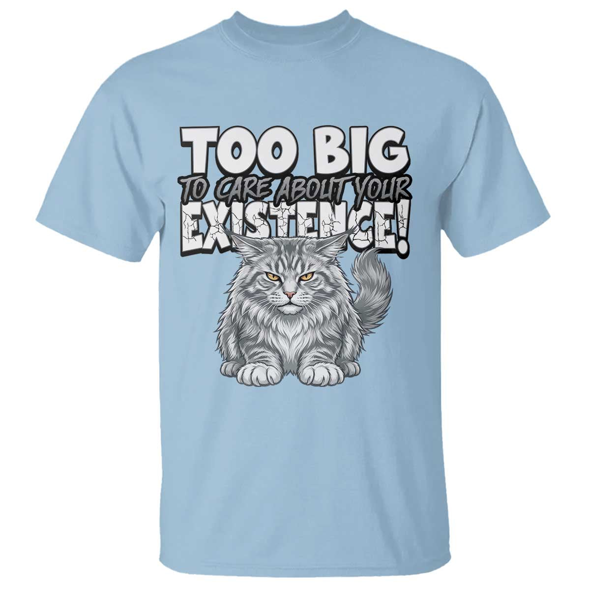 Funny Maine Coon Cat T Shirt Too Big To Care About Your Existence TS12 Light Blue Print Your Wear